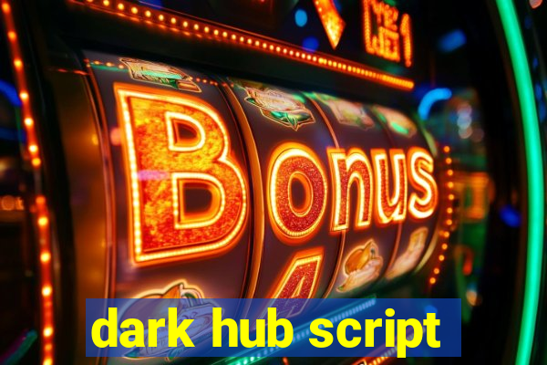 dark hub script